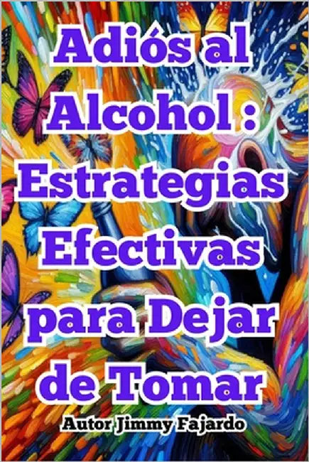 Adiós al Alcohol: Estrategias Efectivas para Dejar de Tomar by Fajardo, Jimmy