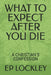 What to Expect After You Die: A Christian's Confession by Ep Lockley
