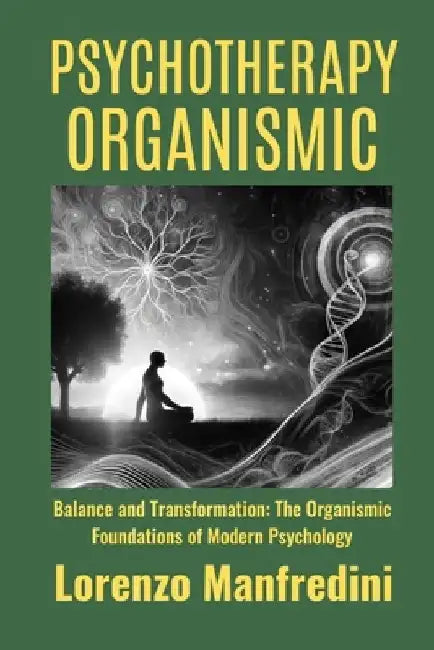Psychotherapy Organismic: Balance and Transformation: The Organismic Foundations of Modern Psychology' by Lorenzo Manfredini