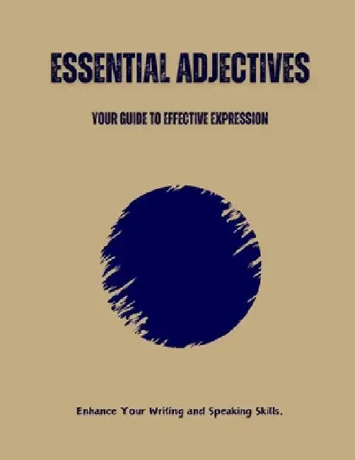 Essential Adjectives: Your Guide to Effective Expression: Enhance Your Writing and Speaking Skills by Saiful Alam