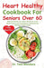 Heart Healthy Cookbook For Seniors Over 60: Delicious low-fat, low-sodium Recipes to Lower Blood Pressure Level and improve Cardiovascular Wellness in by Tate Mandara