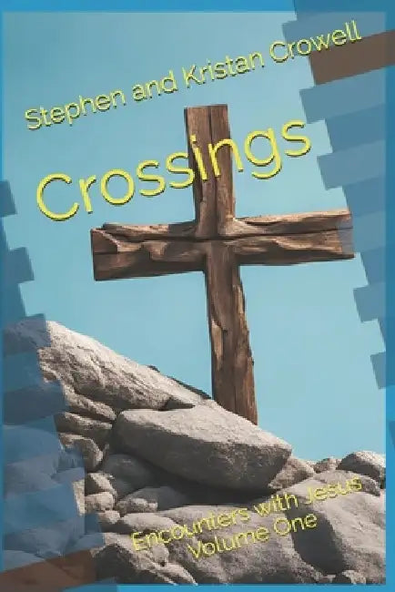 Crossings: Encounters with Jesus Volume One by Kristan Crowell