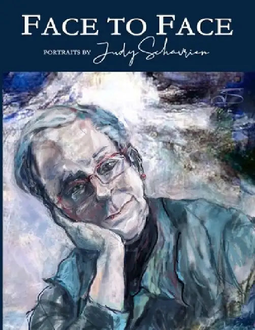Face to Face: Portraits by Judy Schavrien by Judy Schavrien