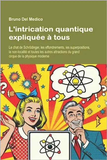 L'intrication quantique expliquée à tous: Le chat de Schrödinger, les effondrements, les superpositions, la non-localité et toutes les autres attracti by del Medico, Bruno