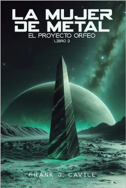 La mujer de metal: (El Proyecto Orfeo, Libro 3) by Cavill, Frank J.