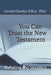 You Can Trust the New Testament: Refuting the Skeptics by Gerald Charles Tilley
