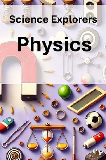 Science Explorers: Physics: An Earth Science Curriculum for Middle School Students by Linda Wrighton M. Ed