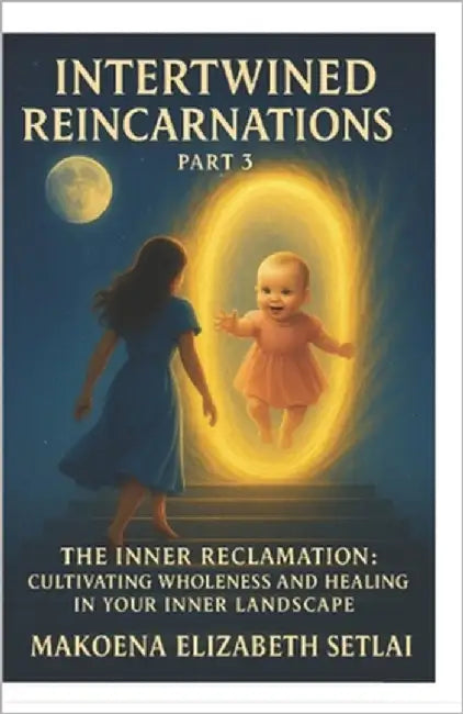 Intertwined Reincarnations: Part 3: "The Inner Reclamation: Cultivating Wholeness and healing in Your Inner Landscape" by Publishing, Mels-Gaufi
