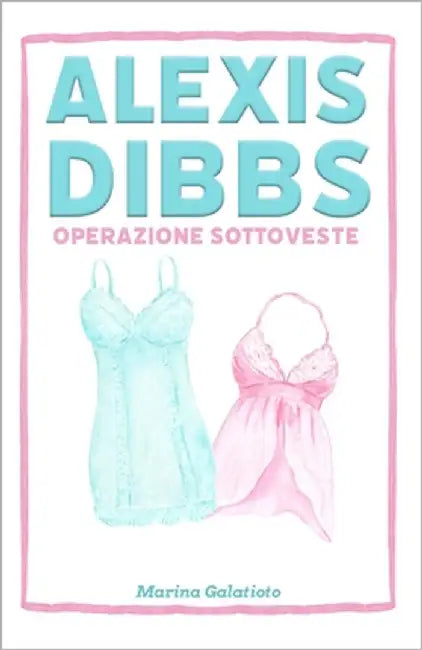 Alexis Dibbs - Operazione Sottoveste by Di Franco, Flavia