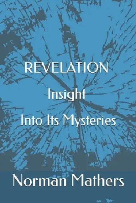 Revelation Insight Into Its Mysteries by Norman Mathers