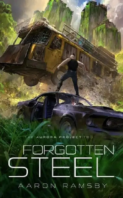 Forgotten Steel: The Aurora Project Book Two by Aaron Ramsby