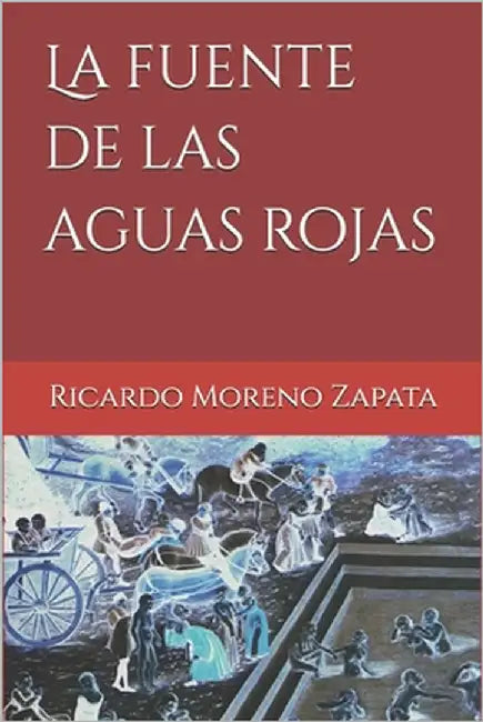 La fuente de las aguas rojas by Moreno Zapata, Ricardo