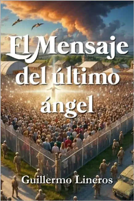 El mensaje del último ángel by Lineros López-Cepero, Guillermo