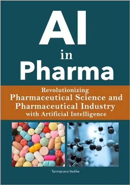 AI in Pharma: Revolutionizing Pharmaceutical Science / Pharmaceutical Industry with Artificial Intelligence by Vedike, Tantrajnana