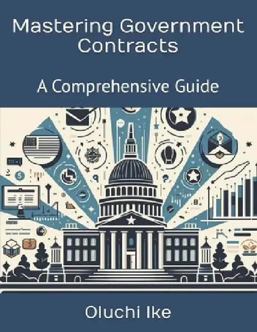 Mastering Government Contracts: A Comprehensive Guide by Oluchi Ike