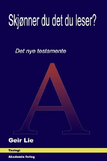 Skjønner du det du leser?: Det nye testamente by Geir Lie