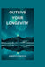 Outlive Your Longevity: The guidebook that offers you a scientific approach to getting healthier as you get older like you never aged at all!! by Roberts R. Weston