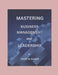 Mastering Business Management And Leadership by Griffin Baker