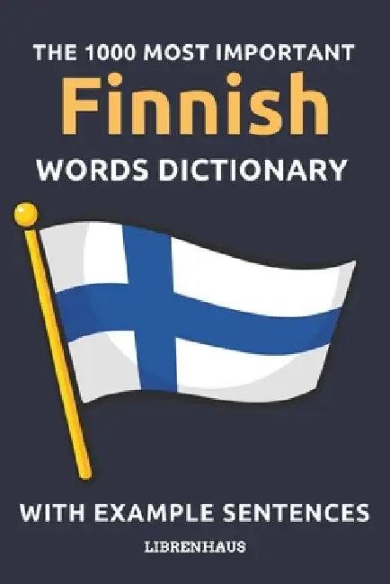 The 1000 Most Important Finnish Words Dictionary: Learn New Vocabulary With Example Sentences - Organized by Topics - For Beginners (A1/A2) by Librenhaus