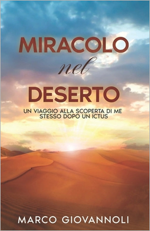 Miracolo Nel Deserto: Un Viaggio Alla Scoperta Di Me Stesso Dopo Un Ictus by Marco Giovannoli