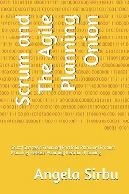 Scrum and The Agile Planning Onion: Scum Strategic Planning Portfolio Planning Product Planning Release Planning Iteration Planning by Angela Sirbu