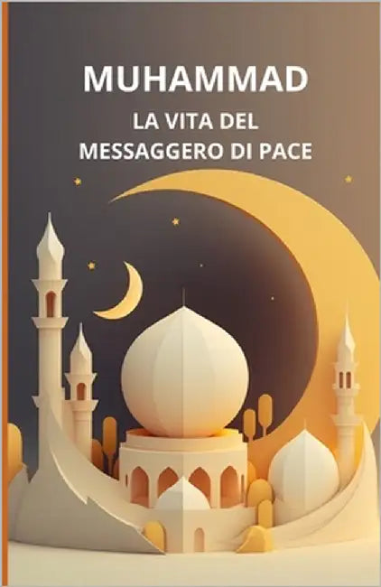 Muhammad: la vita del messaggero di pace by Slama, Bah