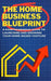 The Home Business Blueprint: A Comprehensive Guide to Launching and Growing Your Home-Based Venture by R. Packer