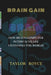 Brain Gain: How Brain-Computer Interfaces Are Changing the World by Taylor Royce