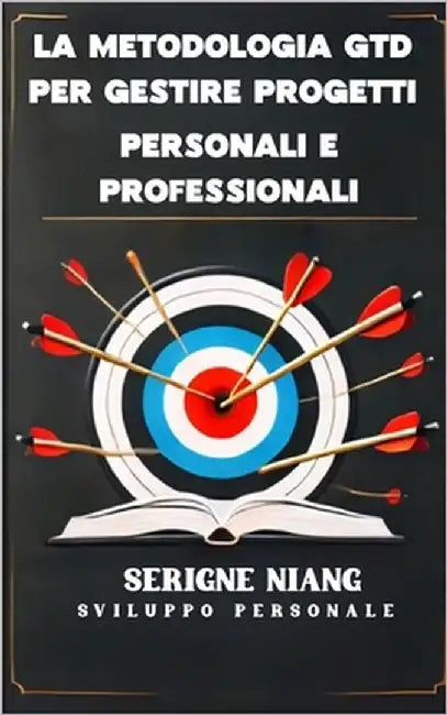 La metodologia GTD per gestire progetti personali e professionali by Niang, Serigne