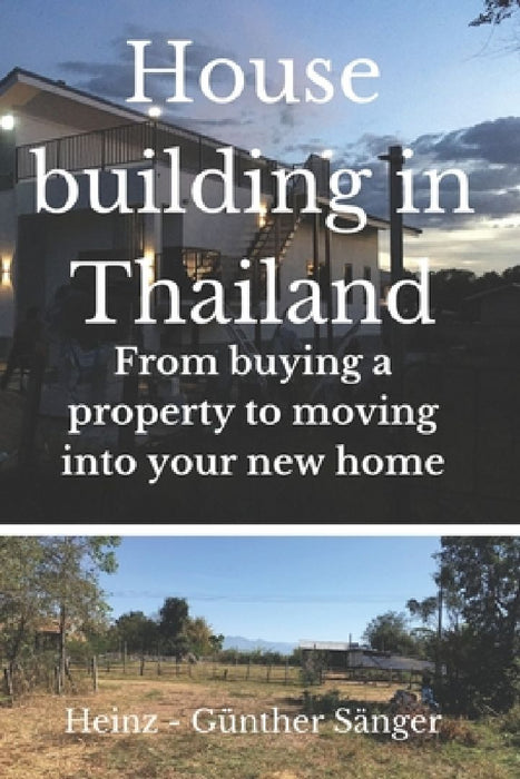 House building in Thailand: From buying the property to moving into your new home by Heinz Guenther Saenger