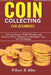 COIN COLLECTING FOR BEGINNERS 2024/2025 Edition: Unlock History, Build Wealth, and Discover Rare Treasures with Expert Tips and Techniques by Wilson B. Kline