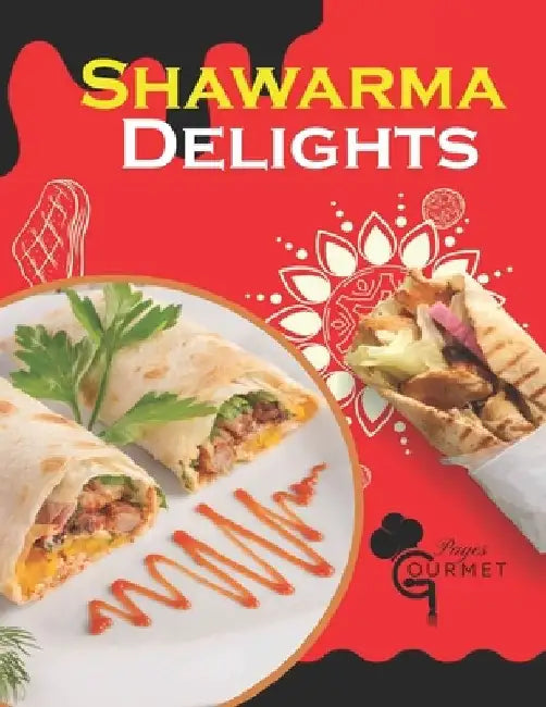 Shawarma Delights: Mastering Middle Eastern Cuisine at Home From Homemade Pita Bread to Flavorful Shawarma Recipes (55 Recipes) by Gourmet Pages