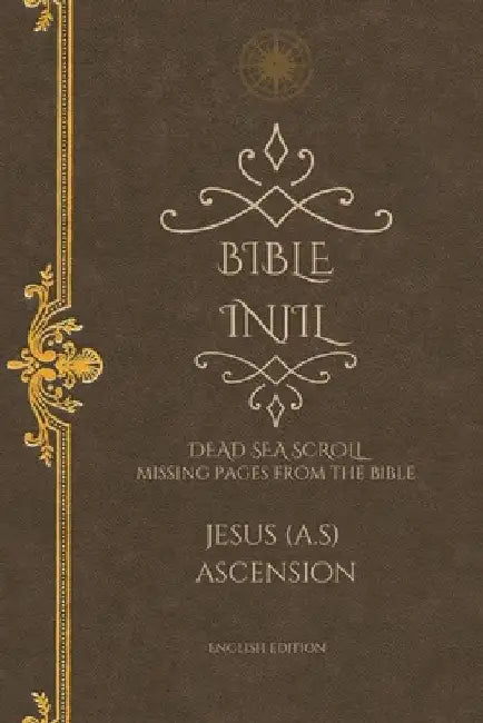 Bible Injil: DEAD SEA SCROLL Missing pages from the Bible - Jesus Ascension English by Begum Aisha Bawany