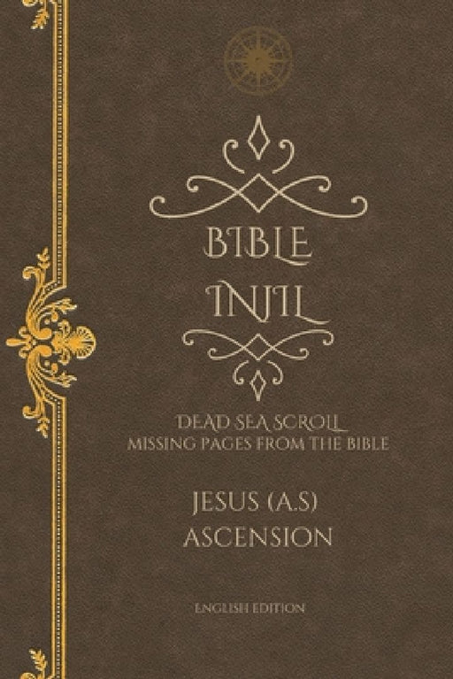 Bible Injil: DEAD SEA SCROLL Missing pages from the Bible - Jesus Ascension English by Begum Aisha Bawany
