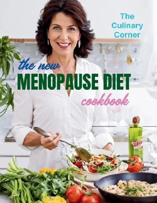 The New Menopause Diet Cookbook: 110+ Nutrient-Rich Recipes to Support Hormonal Balance and Well-Being During Menopause by The Culinary Corner