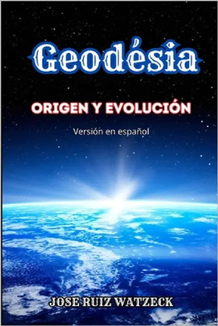 Geodesia: Origen y evolución by Ruiz Watzeck, José