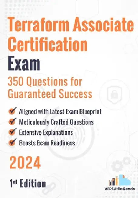 Terraform Associate Certification Exam: 350 Questions for Guaranteed Success: 1st Edition - 2024 by Versatile Reads