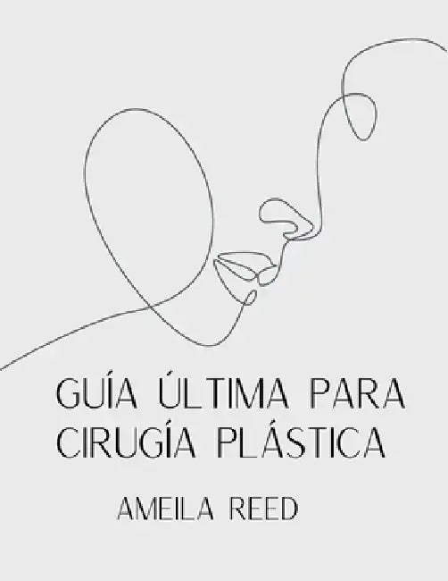 Guía Última Para Cirugía Plástica by Ameila Reed