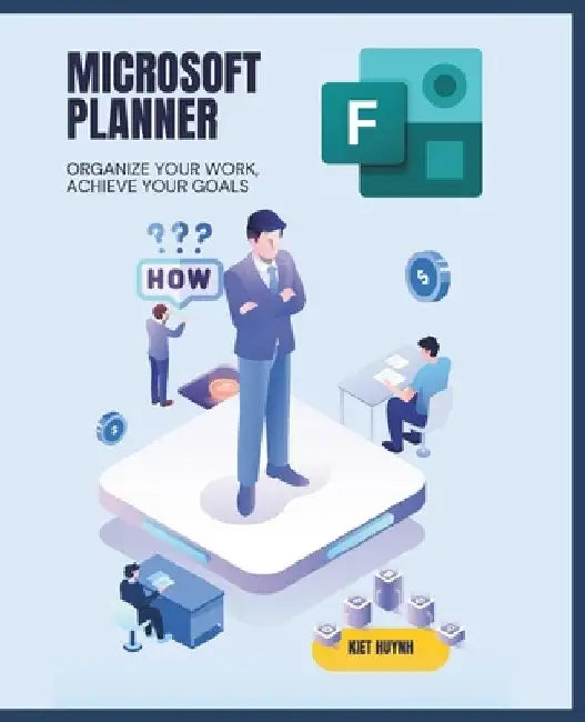 Microsoft Planner Essentials: Organize Your Work, Achieve Your Goals by Kiet Huynh
