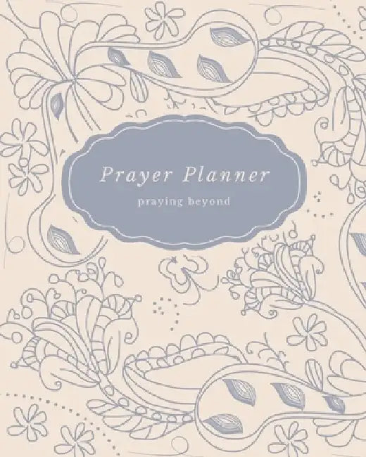 Prayer Planner: praying beyond by Kathy Hutto