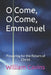 O Come, O Come, Emmanuel: Preparing for the Return of Christ by William Robert Cavins