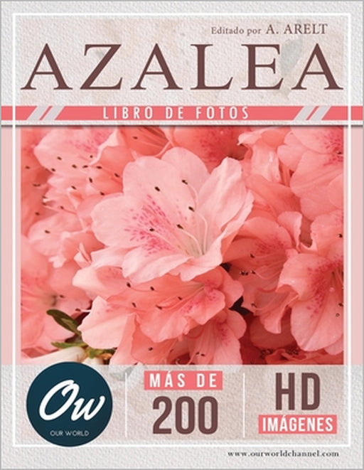 Azalea: Libro de fotos - Más de 200 imágenes HD by A. Arelt, Our World