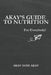 Akay's Guide to Nutrition: For Everybody! by Akay Sami Akay