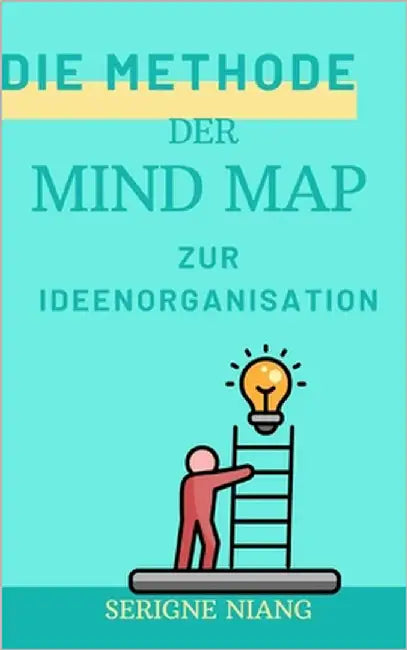 Die Methode der Mind Map zur Ideenorganisation by Niang, Serigne
