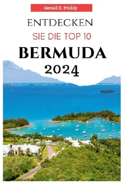 Entdecken Sie Die Top 10 Bermuda 2024: Reiseführer by Gerald E. Priddy