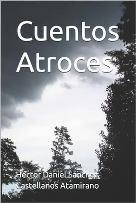Cuentos Atroces by Sánchez Castellanos Atamirano, Héctor