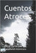 Cuentos Atroces by Sánchez Castellanos Atamirano, Héctor