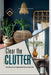 Clear the CLUTTER: A Guide to an Organized Home and Life by Penelope Clearwood
