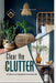 Clear the CLUTTER: A Guide to an Organized Home and Life by Penelope Clearwood