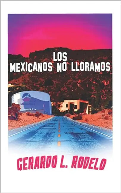 Los Mexicanos No Lloramos by L. Rodelo, Gerardo
